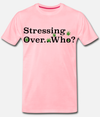 Stressing Over Who? Men's Tee (WEED LEAF DESIGN)