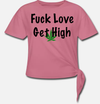 Fuck Love Get High Women's Knotted T-Shirt