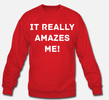 It Really Amazes Me! Unisex Sweatshirt 