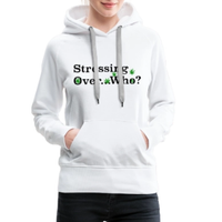 Stressing Over Who? Women’s Premium Hoodie (Weed Leaf Design)