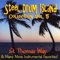 Steel Drum Island Collection - Vol 5 - St. Thomas Way & More! by Tropical Music International
