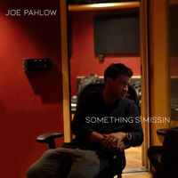 Something's Missin (Demo) by Joe Pahlow