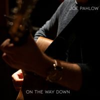 On the Way Down (Demo) by Joe Pahlow