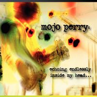 Echoing Endlessly Inside My Head by Mojo Perry