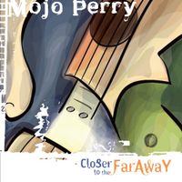 Closer to the Far Away by Mojo Perry