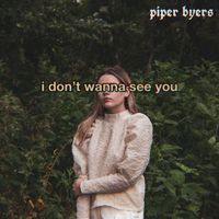 I don't wanna see you  by Piper Byers