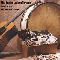 This Box I'm Looking Through-Single by Ron Fetner