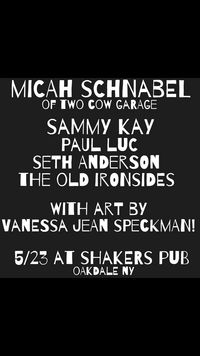 Shakers Pub w/ Micah Schnabel, Paul Luc, Sammy Kay, The Old Ironsides, with Art by Vanessa Jean Speckman