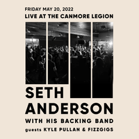 Seth Anderson with his band and guests Fizzgigs, and Kyle Pullan.