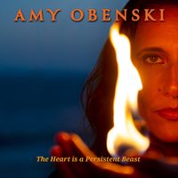 The Heart is a Persistent Beast by Amy Obenski