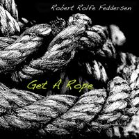 Get A Rope  by Robert Rolfe Feddersen