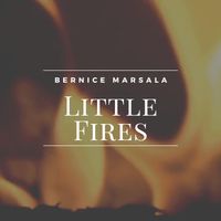 Little Fires by Bernice Marsala