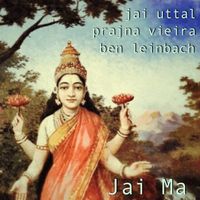 Jai Ma by Ben Leinbach, Jai Uttal, Prajna Vieira