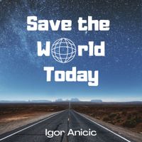 Save the World Today by Igor Anicic