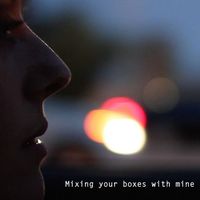 Mixing your boxes with mine- Single by Elena Degl'Innocenti