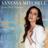 Love Will Remain by Vanessa Mitchell