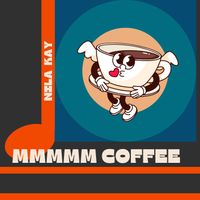 Mmmmm Coffee by Nila Kay