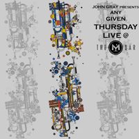 "Any Given Thursday" Live @ The M Bar by John Gray