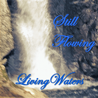 Still Flowing by Living Waters