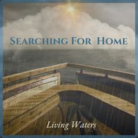 Searching For Home by Living Waters