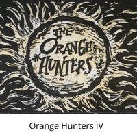 Orange Hunters IV by The Orange Hunters