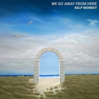 We Go Away From Here by Kelp Monkey