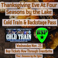 Thanksgiving Eve with Back Stage Pass and Cold Train