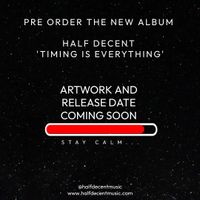 Half Decent - Timing Is Everything [Pre Order -Digital Album]