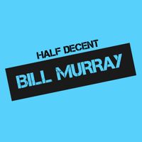 Bill Murray/ Song Love by Half Decent