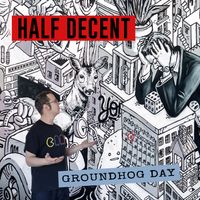 Groundhog Day by Half Decent