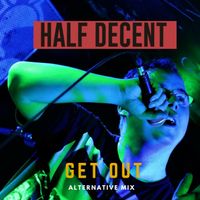 Get Out (Alternative Mix) by Half Decent