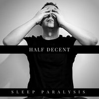 Sleep Paralysis by Half Decent