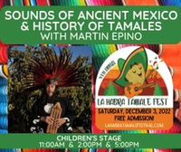 FREE - Performances @ 11am, 2pm & 5pm SOUNDS OF ANCIENT MEXICO & History of Tamales