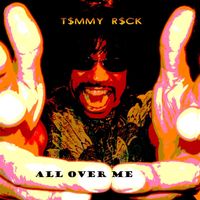 ALL OVER ME by T$MMYR$CK