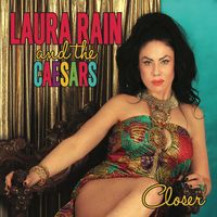 Closer by Laura Rain and the Caesars