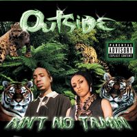 Aint No Tamin by Outside 