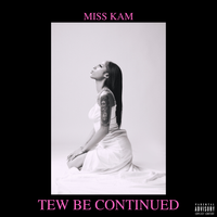 Tew Be Continued by Miss Kam