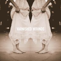 Varnished Wounds by Heat Speak