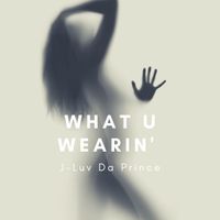 What You Wearin' by J-Luv Da Prince
