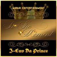In The Moment by J-Luv Da Prince