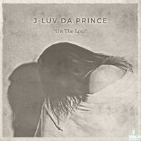 On The Low by J-Luv Da Prince