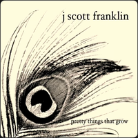 Pretty Things that Grow by J Scott Franklin