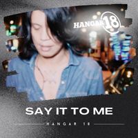 Say It To Me by Hangar 18