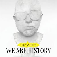 We Are History by The Van Dyckx
