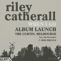 "When I Go" Album Launch - MELBOURNE - Riley Catherall 