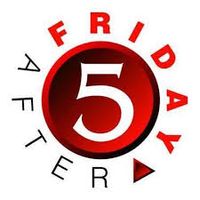 Friday After 5 - Where the Weekend Begins!