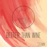 Better Than Wine by Stemin