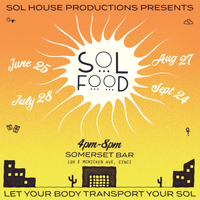 SOL HOUSE Productions Presents: SOL FOOD Summer Series