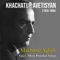 Khachatur Avetisyan - Most Popular Songs Vol.1 by Khachatur Avetisyan