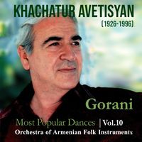 Khachatur Avetisyan: -Gorani- Most Popular Dances, Vol. 10 by Khachatur Avetisyan